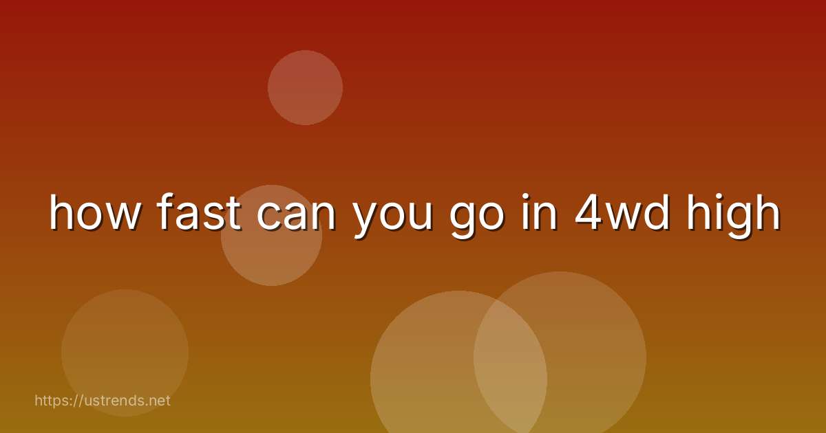 how fast can you go in 4wd high