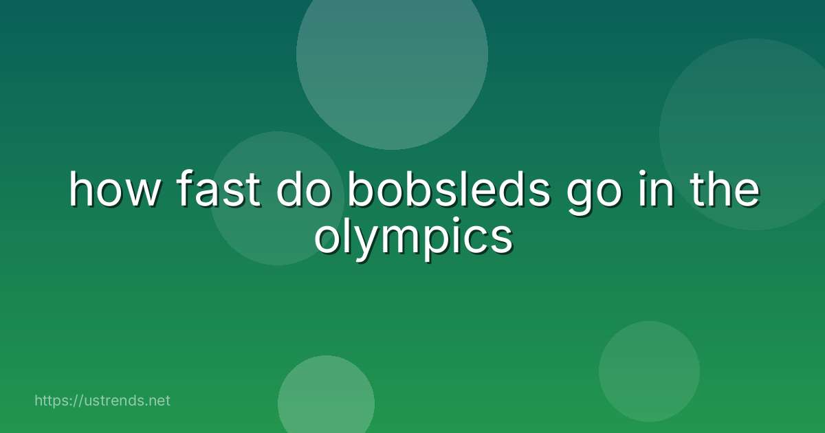 how fast do bobsleds go in the olympics