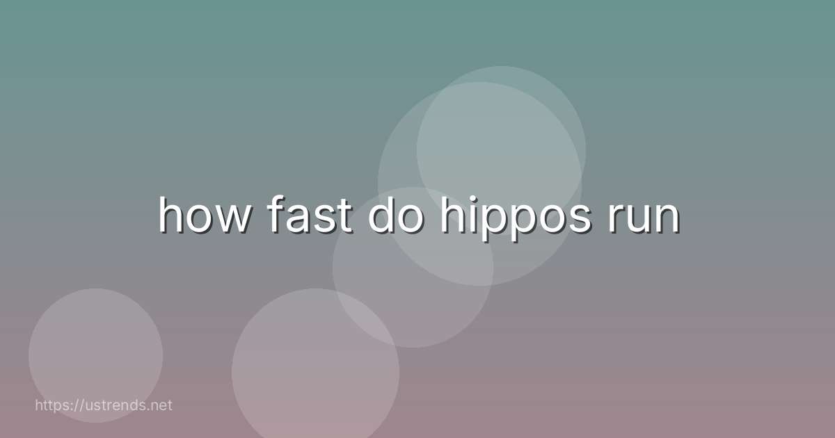 how fast do hippos run