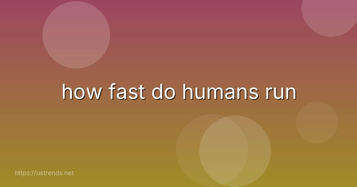 how fast do humans run