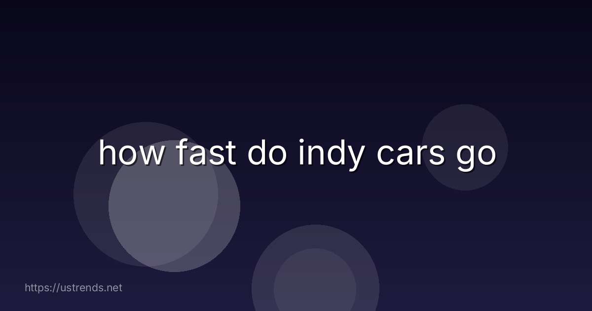 how fast do indy cars go