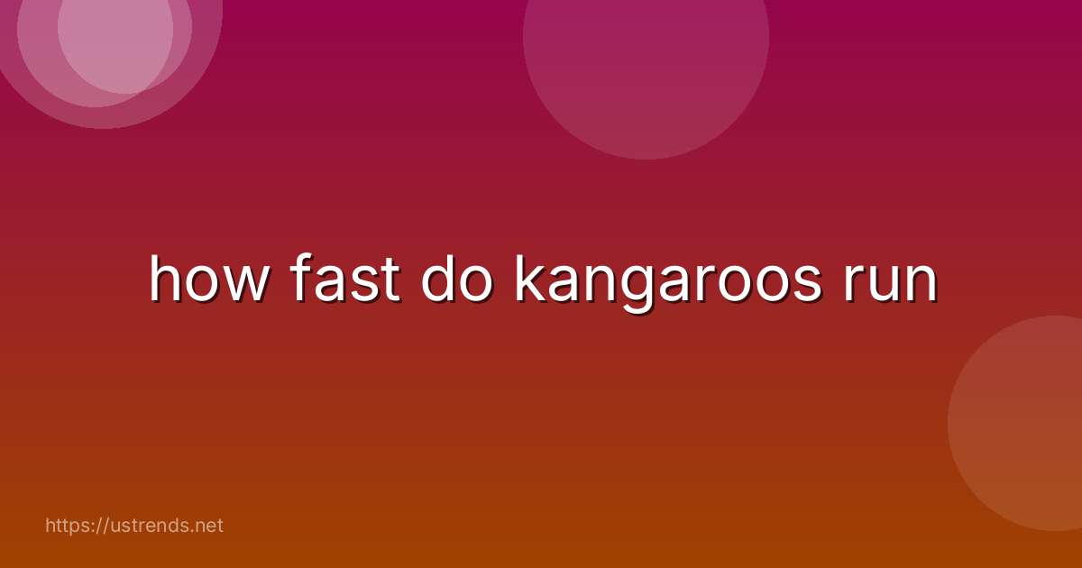 how fast do kangaroos run