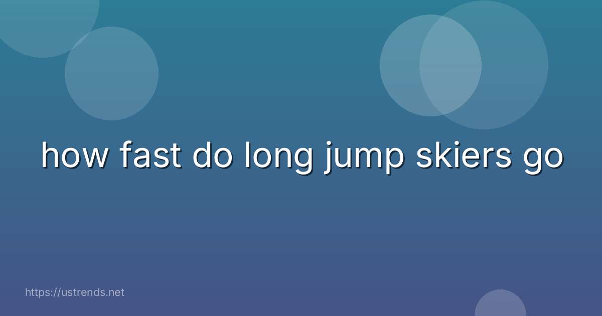 how fast do long jump skiers go
