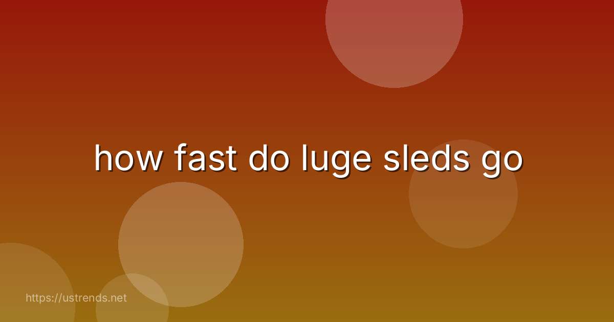 how fast do luge sleds go