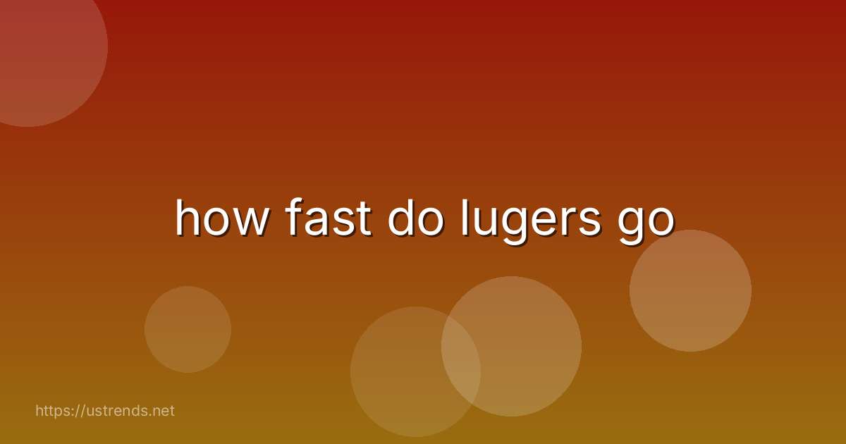 how fast do lugers go