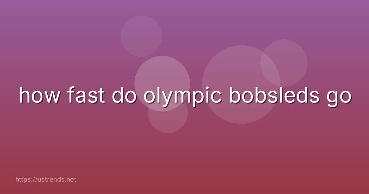 how fast do olympic bobsleds go