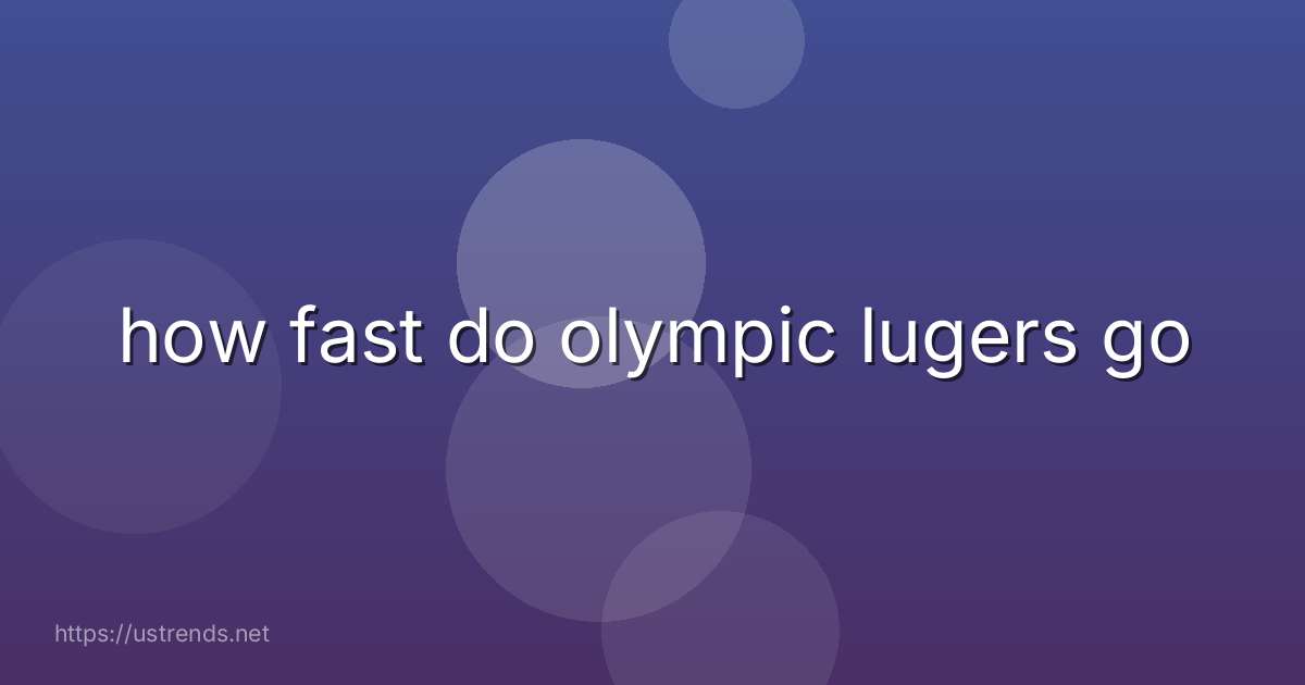 how fast do olympic lugers go
