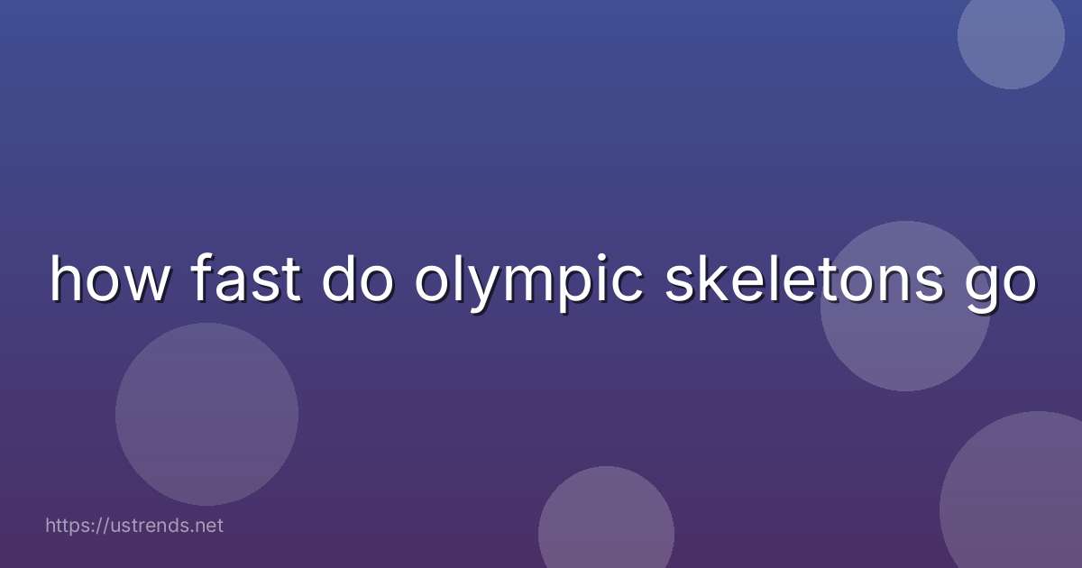 how fast do olympic skeletons go