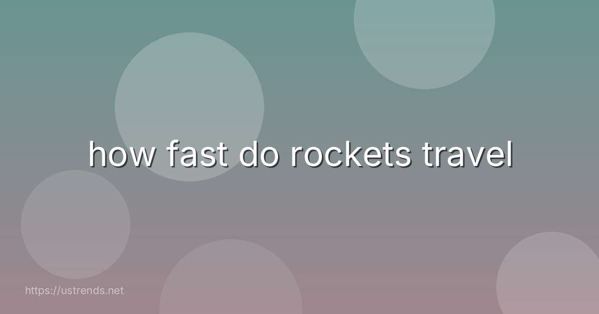 how fast do rockets travel
