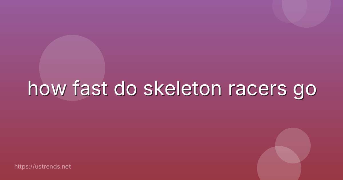how fast do skeleton racers go