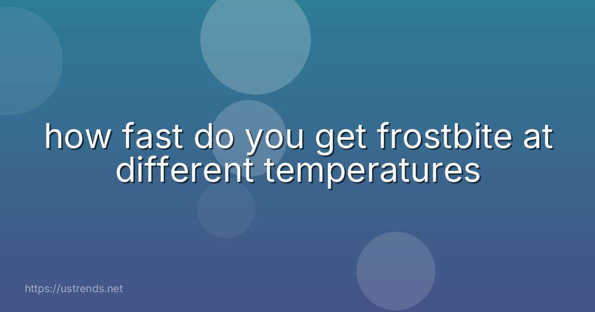 how fast do you get frostbite at different temperatures