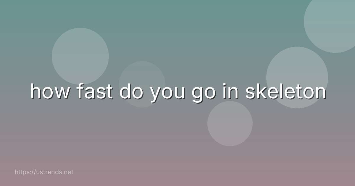 how fast do you go in skeleton