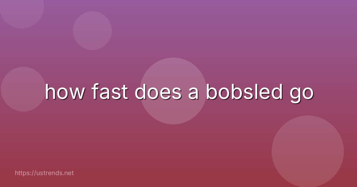 how fast does a bobsled go