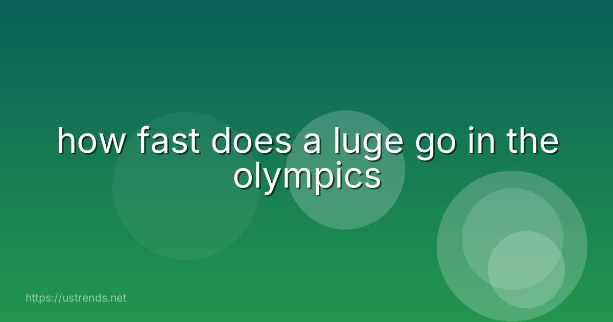 how fast does a luge go in the olympics