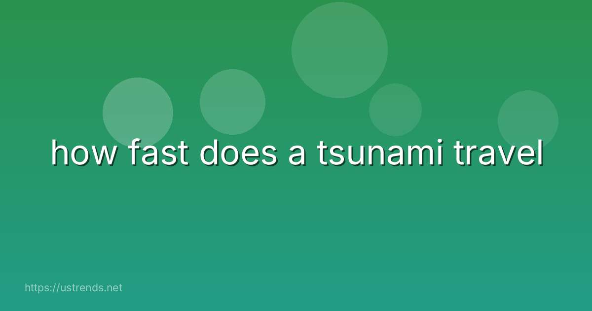 how fast does a tsunami travel