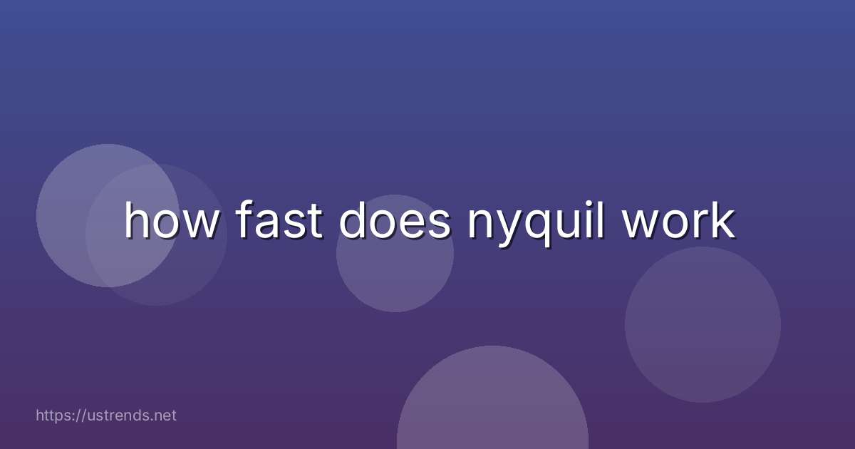 how fast does nyquil work