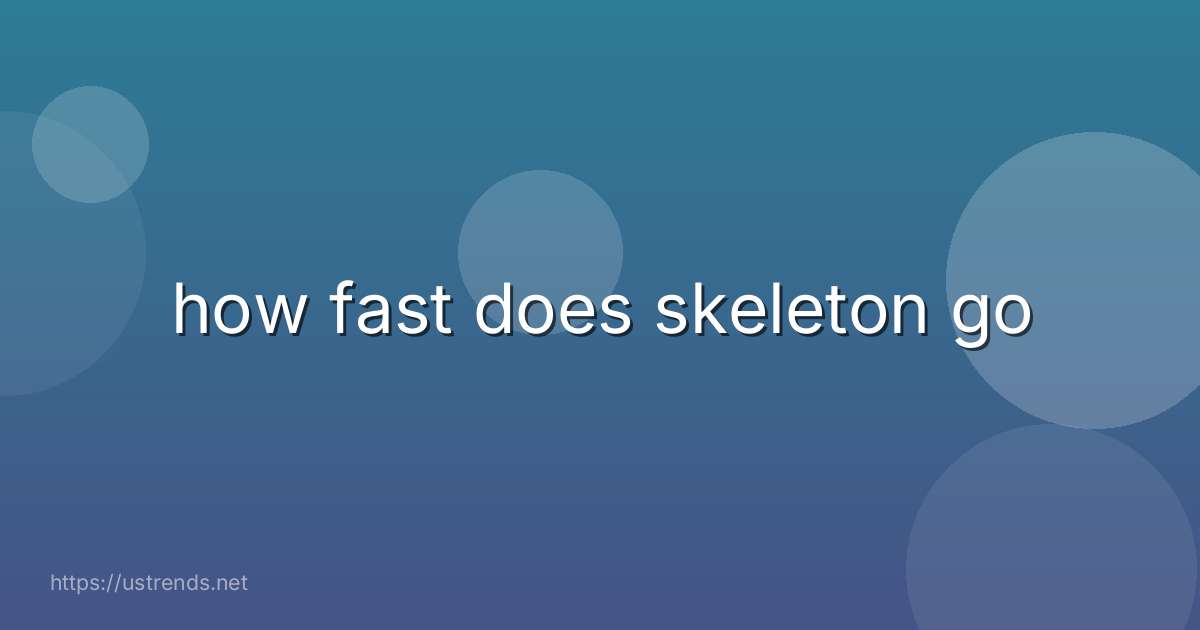 how fast does skeleton go