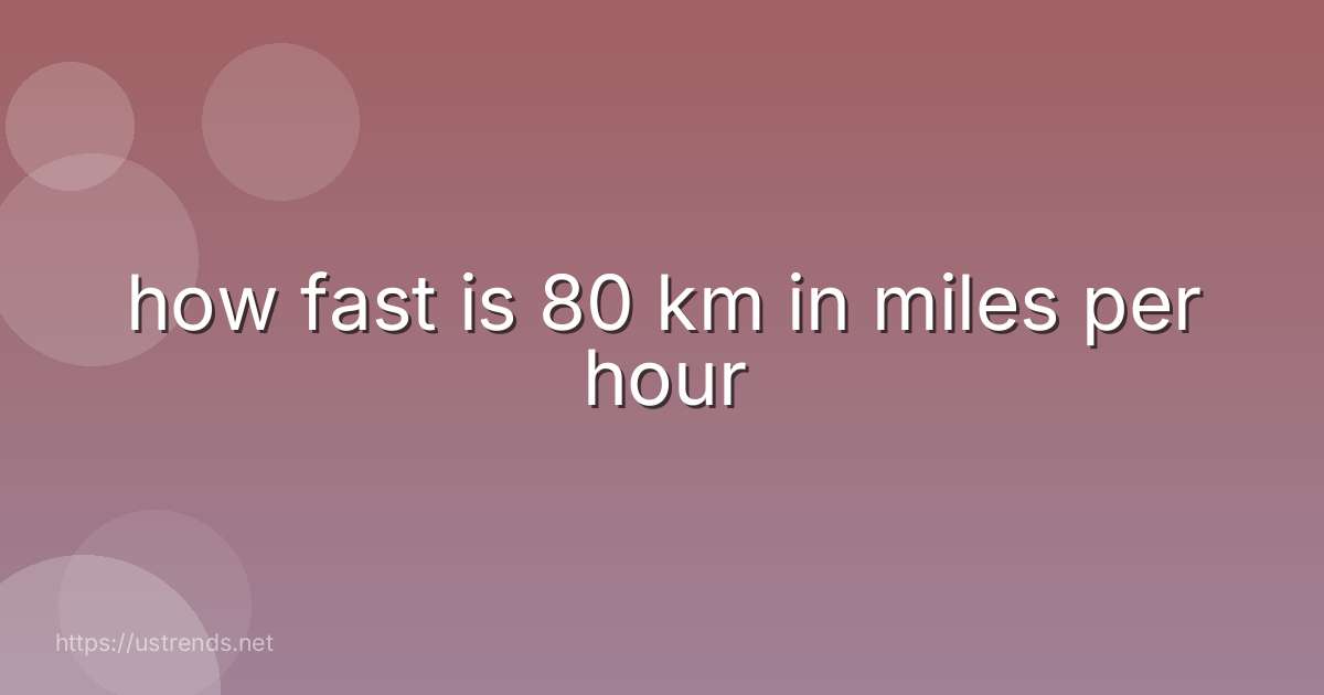 how fast is 80 km in miles per hour