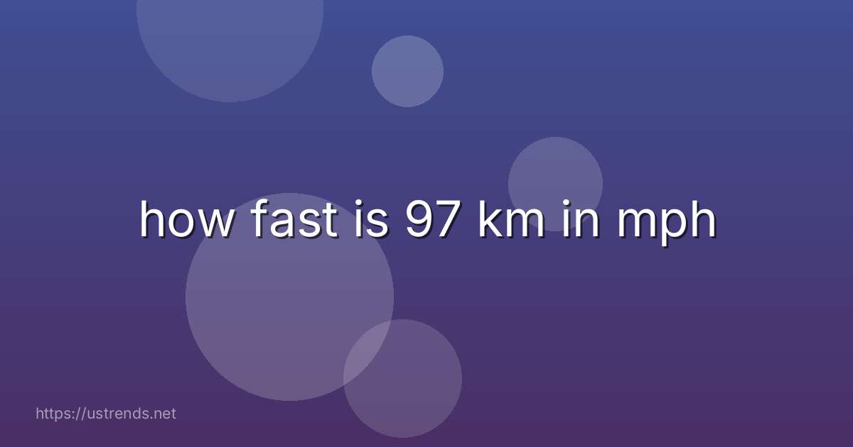 how fast is 97 km in mph