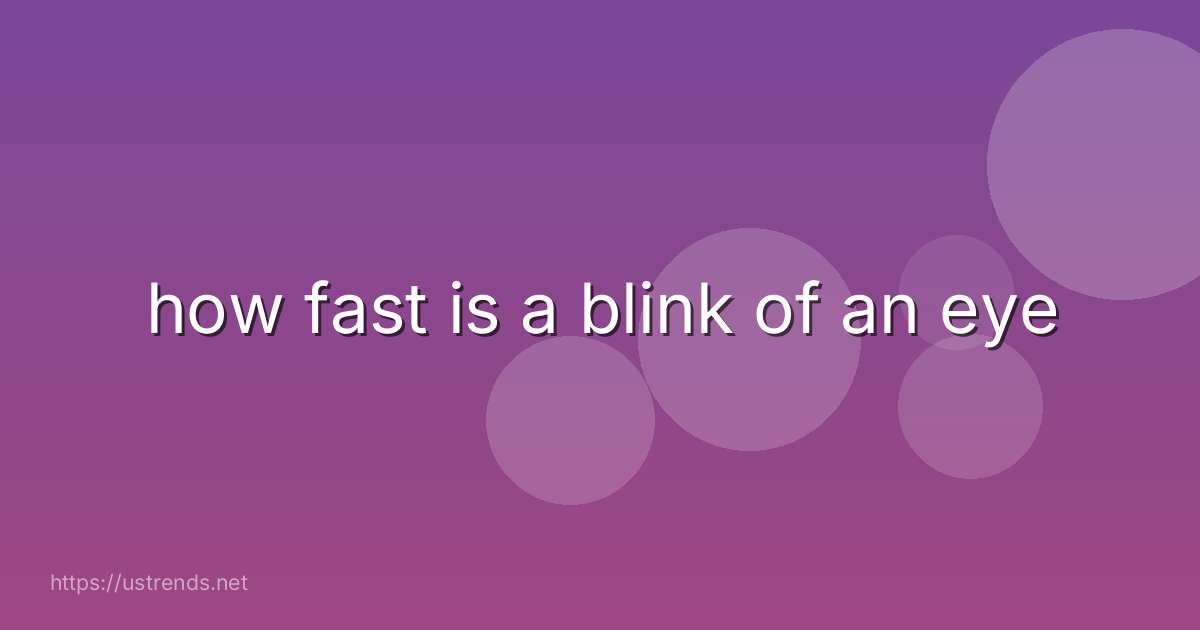 how fast is a blink of an eye