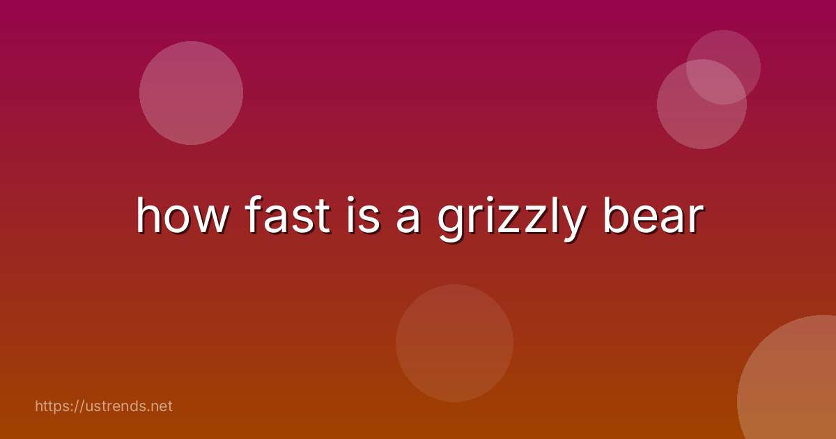 how fast is a grizzly bear