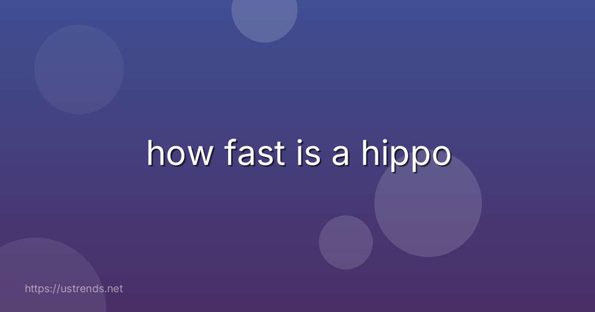 how fast is a hippo