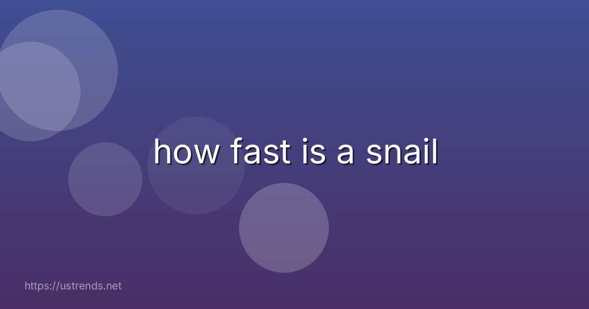 how fast is a snail
