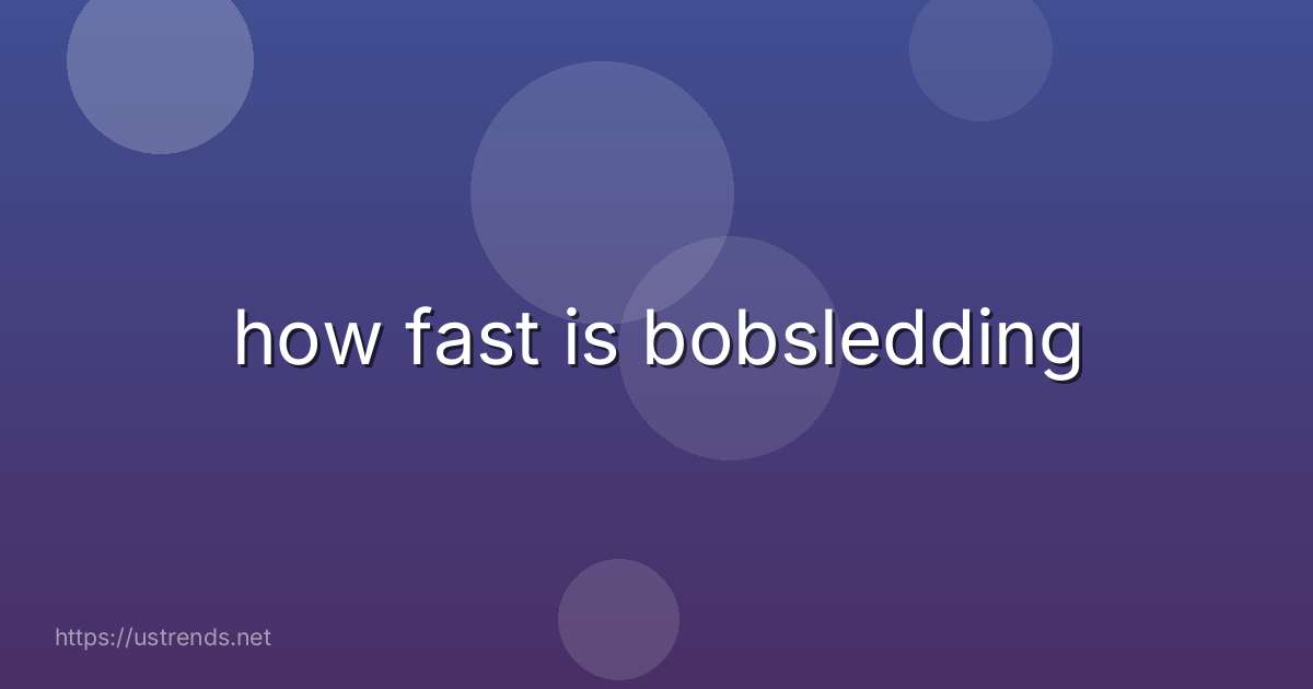 how fast is bobsledding