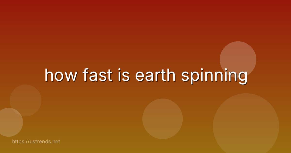 how fast is earth spinning
