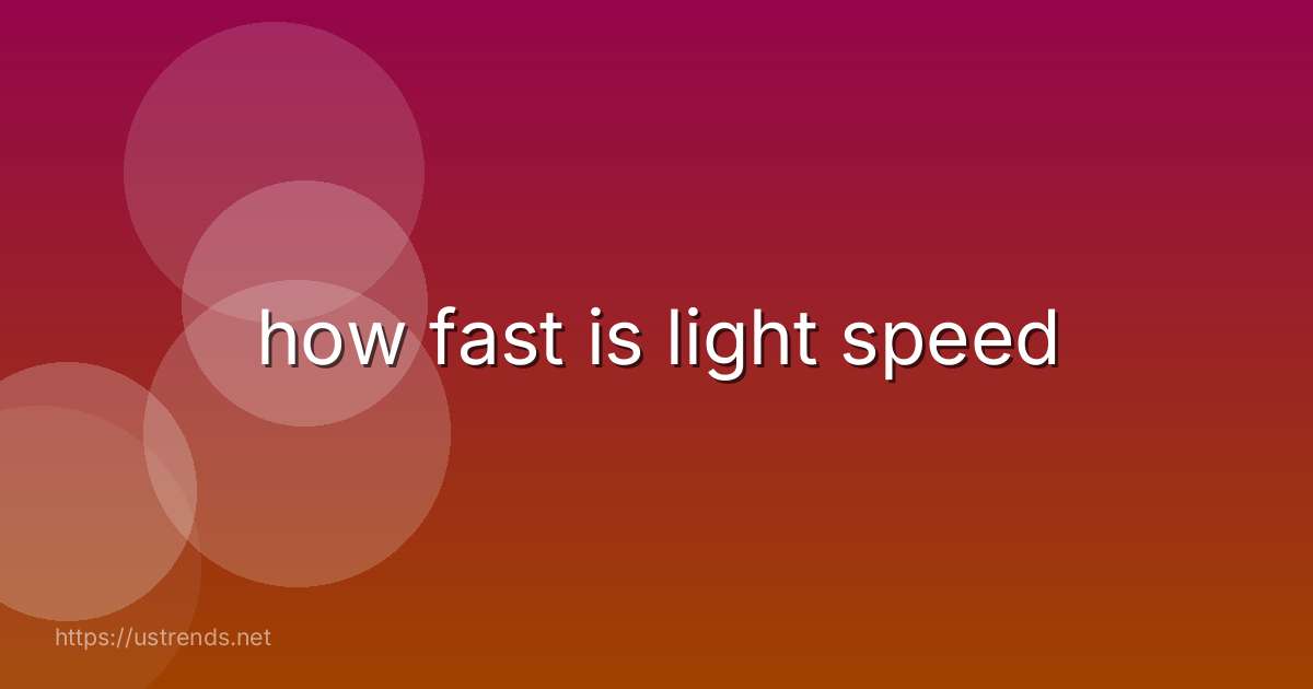 how fast is light speed