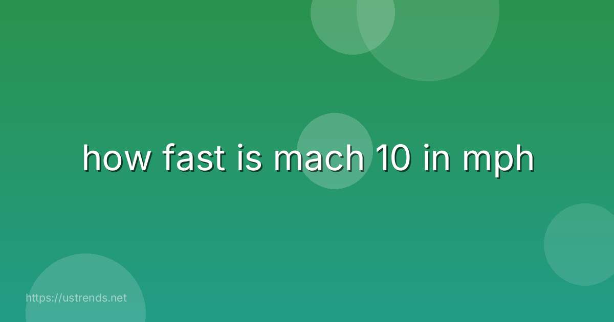 how fast is mach 10 in mph