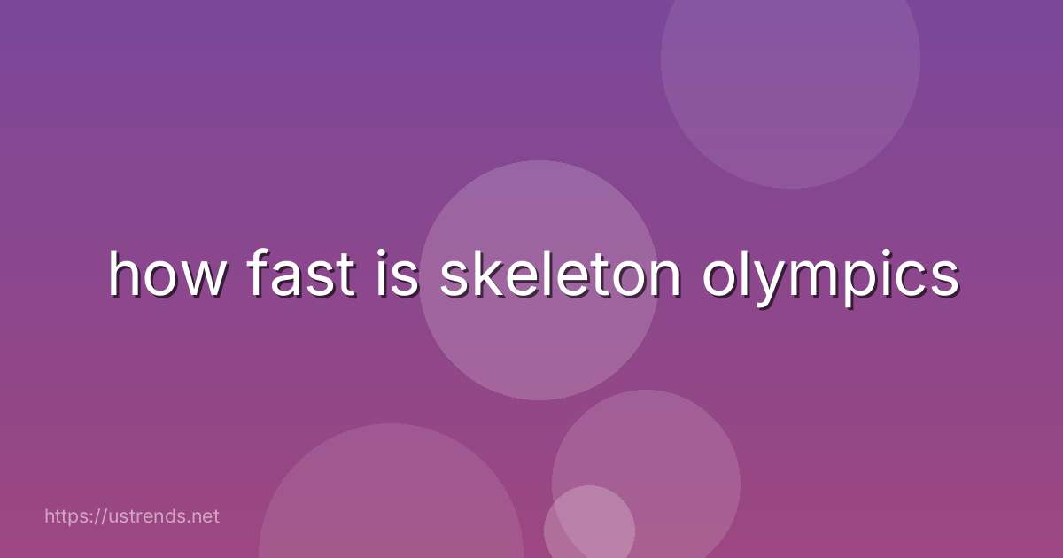 how fast is skeleton olympics