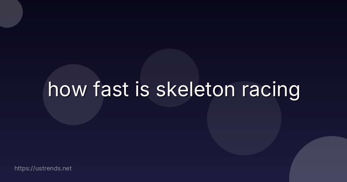 how fast is skeleton racing