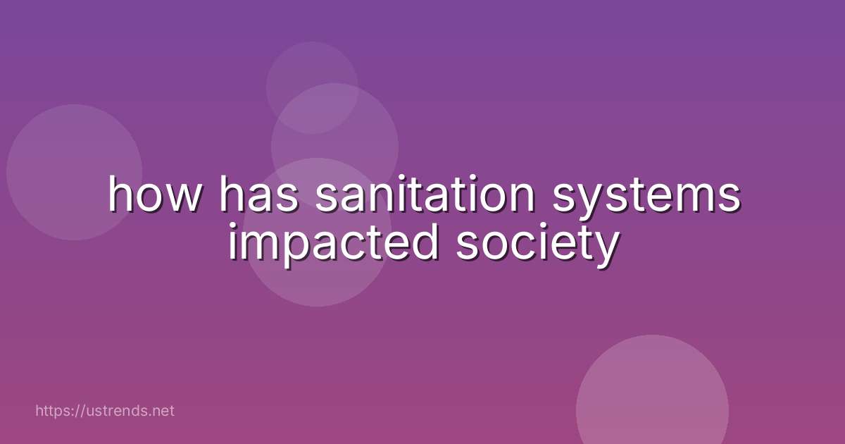 how has sanitation systems impacted society