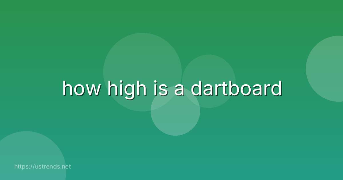 how high is a dartboard