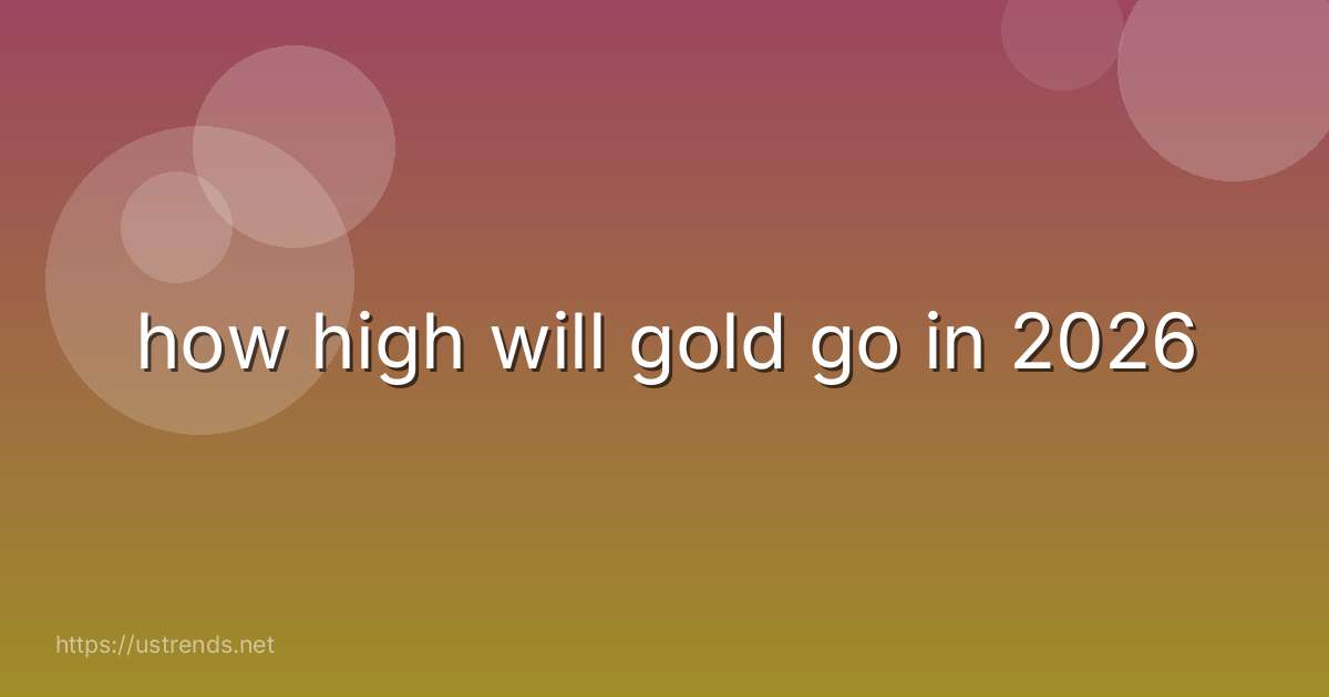 how high will gold go in 2026
