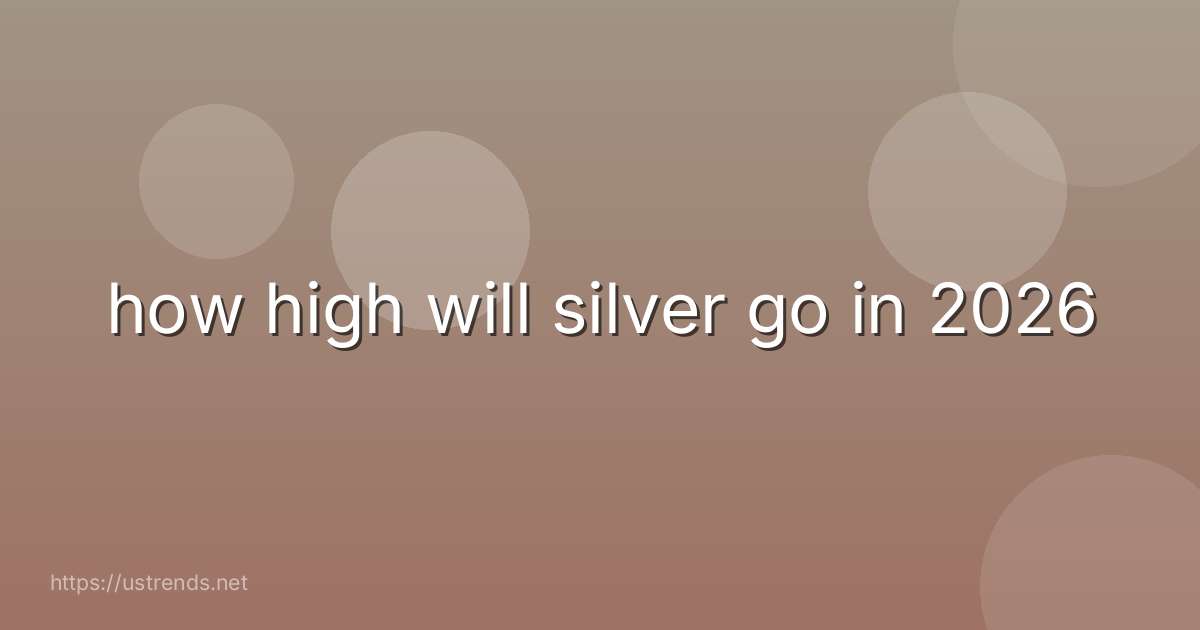 how high will silver go in 2026