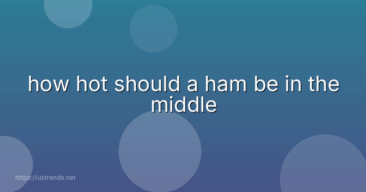 how hot should a ham be in the middle
