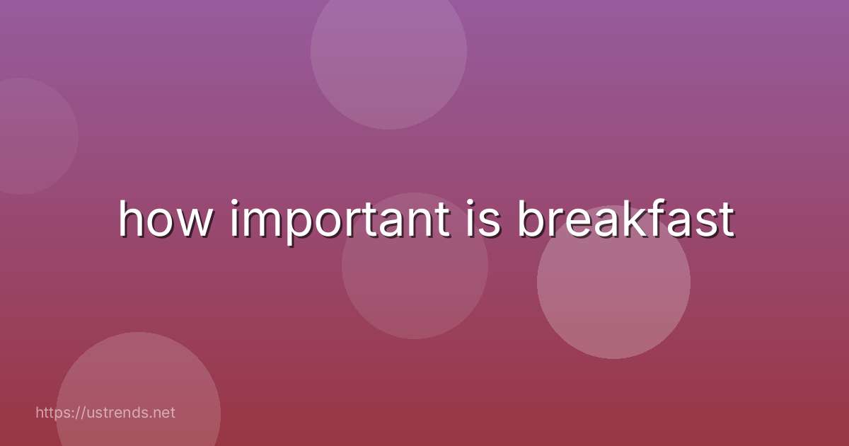how important is breakfast