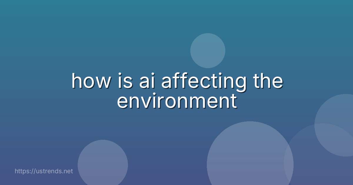 how is ai affecting the environment