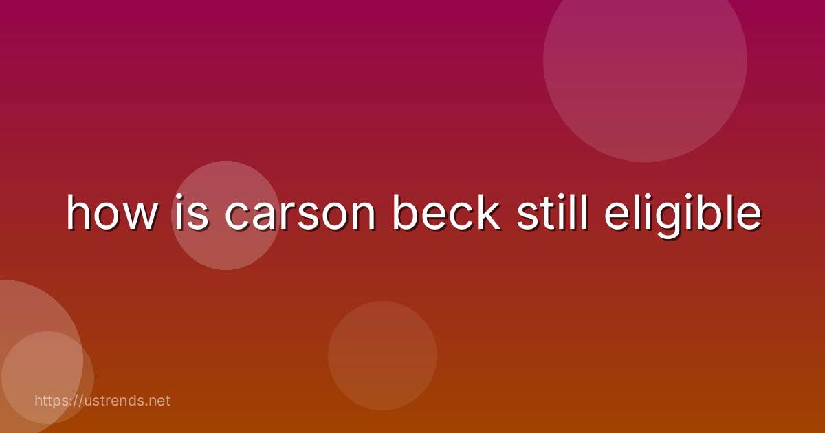 how is carson beck still eligible