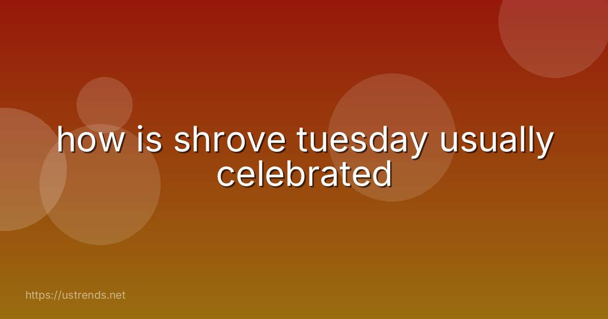 how is shrove tuesday usually celebrated