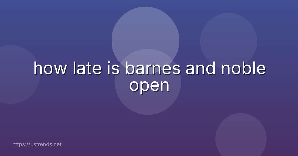 how late is barnes and noble open