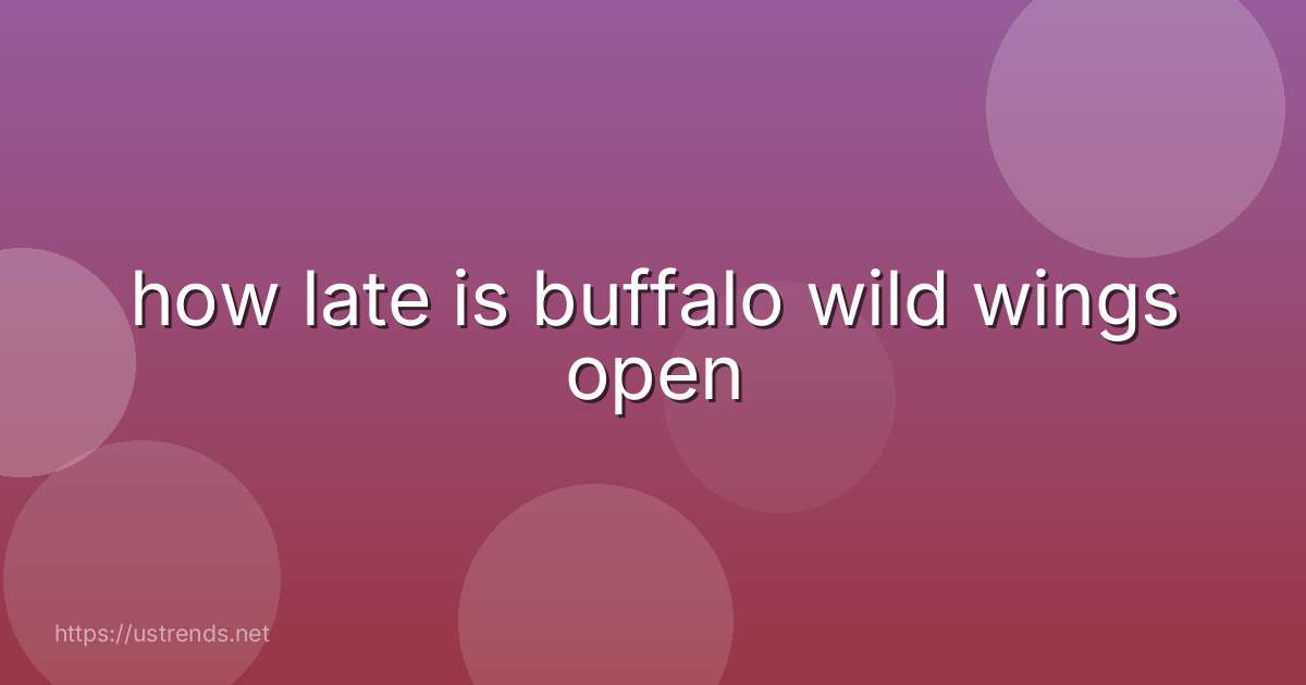 how late is buffalo wild wings open