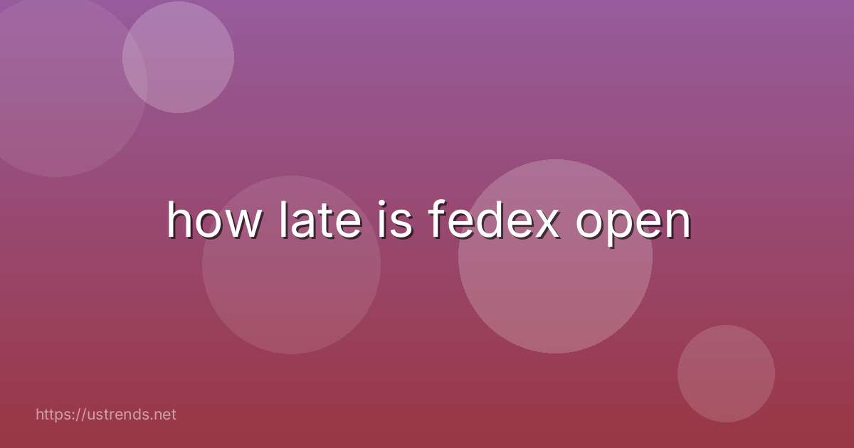how late is fedex open