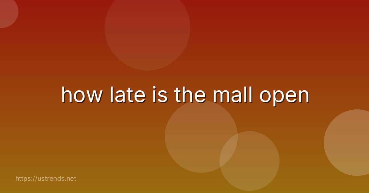 how late is the mall open