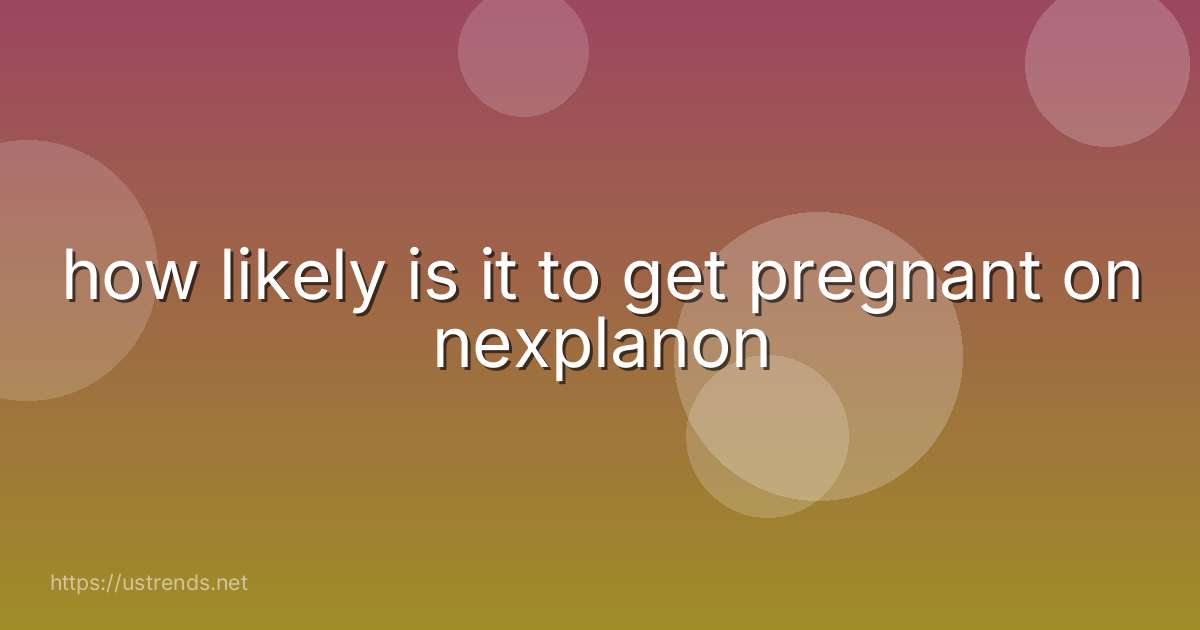 how likely is it to get pregnant on nexplanon