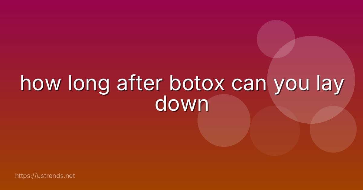 how long after botox can you lay down