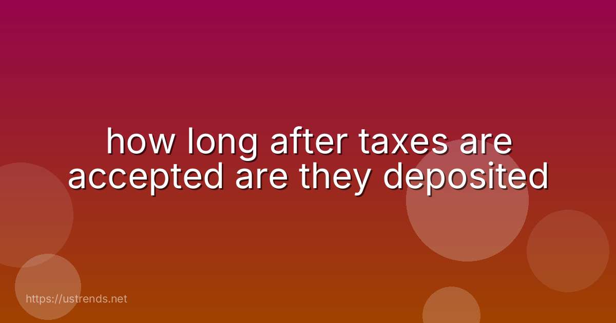 how long after taxes are accepted are they deposited