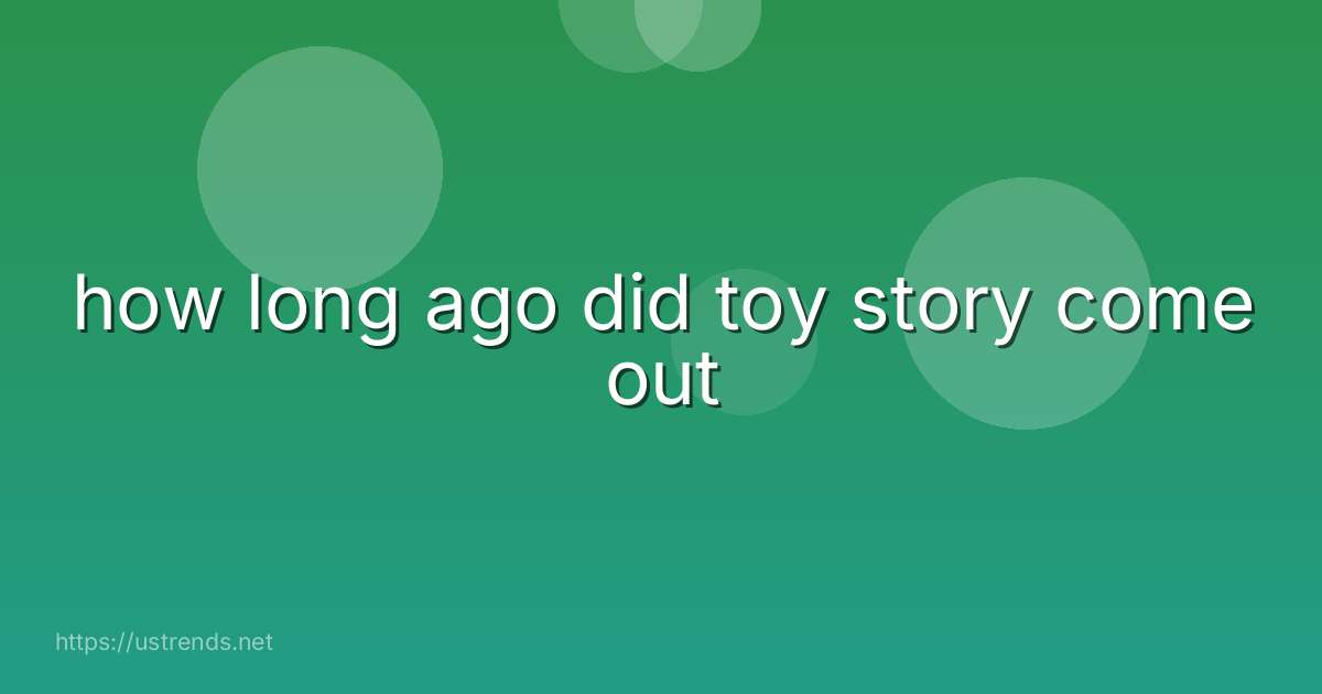how long ago did toy story come out